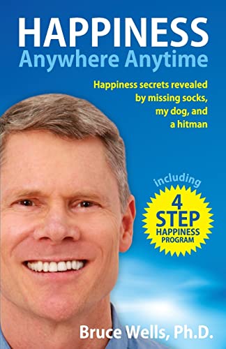 9781500700508: Happiness Anywhere Anytime: Happiness secrets revealed by missing socks, my dog, and a hitman