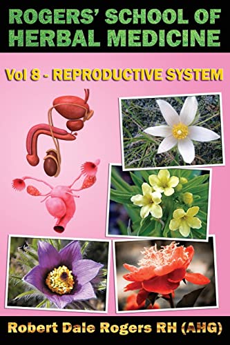 Beispielbild fr Rogers' School of Herbal Medicine Volume Eight: Reproductive System zum Verkauf von THE SAINT BOOKSTORE