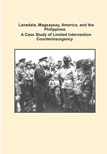 Beispielbild fr Lansdale, Magsaysay, America, and the Philippines A Case Study of Limited Intervention Counterinsurgency zum Verkauf von THE SAINT BOOKSTORE