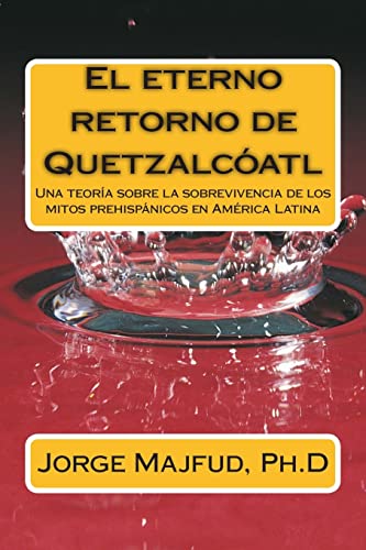 9781500709495: El eterno retorno de Quetzalctl: Una teora sobre la sobrevivencia de los mitos prehispnicos en Amrica Latina