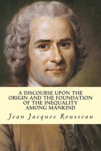 9781500710071: A Discourse Upon The Origin And The Foundation Of The Inequality Among Mankind