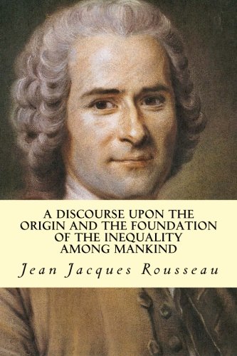 9781500710071: A Discourse Upon The Origin And The Foundation Of The Inequality Among Mankind