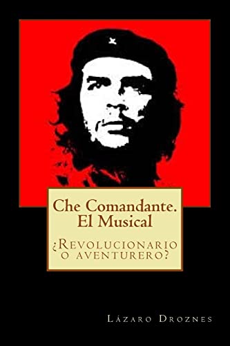 Che Comandante. El Musical: ?Revolucionario o aventurero? (Paperback) - Lazaro Droznes