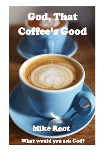 9781500715397: God, That Coffee's Good: What would you ask God?