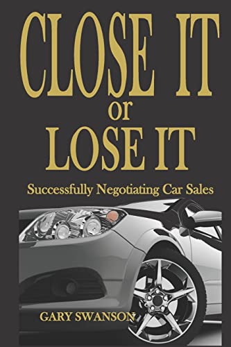 Imagen de archivo de Close It or Lose It: Successfully Negotiating Car Sales a la venta por Half Price Books Inc.