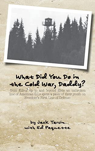 Stock image for What Did You Do in the Cold War, Daddy?: -from Kilroy up to and beyond Elvis an unbroken line of American G.I.s spent a piece of their youth on Freedom's First Line of Defense for sale by Half Price Books Inc.