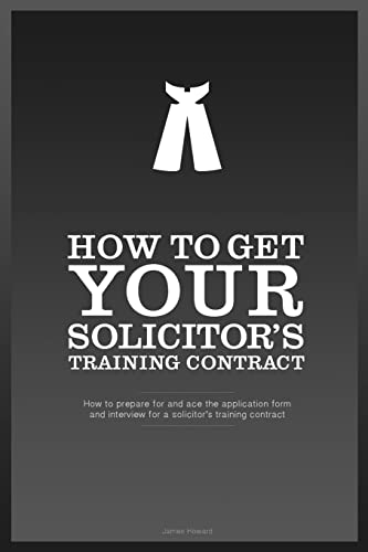 9781500723248: How To Get YOUR Solicitor's Training Contract: Everything you need to know to get a training contract with the firm of your choice