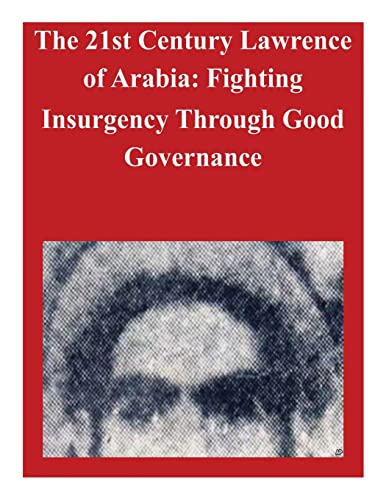 Stock image for The 21st Century Lawrence of Arabia: Fighting Insurgency Through Good Governance for sale by THE SAINT BOOKSTORE