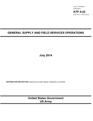 Stock image for Army Techniques Publication Atp 4-42 Fm 10-27: Fm 42-414 General Supply and Field Services Operations July 2014 for sale by Revaluation Books