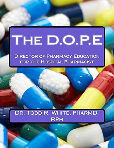 Stock image for The D.O.P.E: Director of Pharmacy Education for the Hospital Pharmacist for sale by Save With Sam
