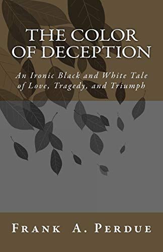 9781500734435: The Color of Deception: An Ironic Black and White Tale of Love, Tragedy, and Triumph
