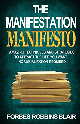 Stock image for The Manifestation Manifesto: Amazing Techniques and Strategies to Attract the Life You Want - No Visualization Required for sale by SecondSale