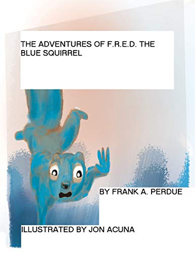 Imagen de archivo de The Adventures of F.R.E.D. the Blue Squirrel: A Lesson in Compassion a la venta por ThriftBooks-Dallas