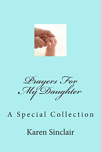 9781500737023: Prayers For My Daughter: A collection of heartfelt prayers that have been written down and collected over time for my daughter