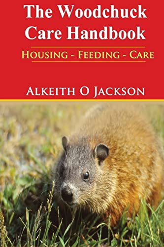 9781500745028: The Woodchuck Care Handbook: Housing - Feeding And Care