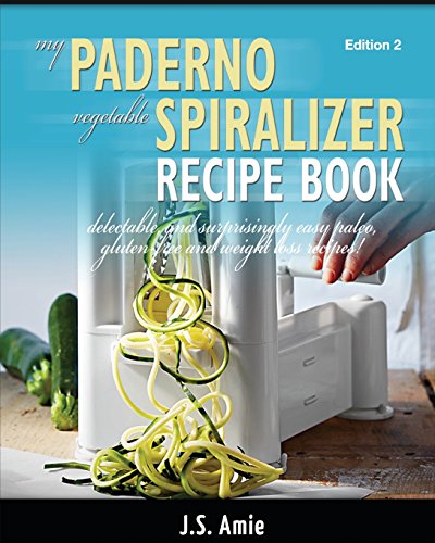 Beispielbild fr My Paderno Vegetable Spiralizer Recipe Book: Delectable and Surprisingly Easy Paleo, Gluten-Free and Weight Loss Recipes! (Spiral Vegetable Series) zum Verkauf von SecondSale