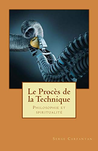 Beispielbild fr Le proces de la technique: Philosophie et spiritualite zum Verkauf von THE SAINT BOOKSTORE