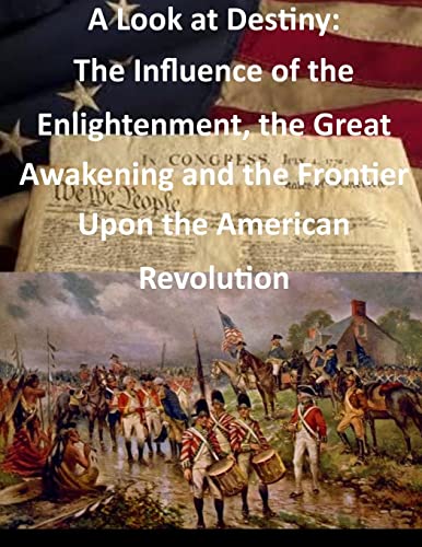 Stock image for A Look at Destiny: The Influence of the Enlightenment, the Great Awakening and the Frontier Upon the American Revolution (Revolutionary War) for sale by Wonder Book