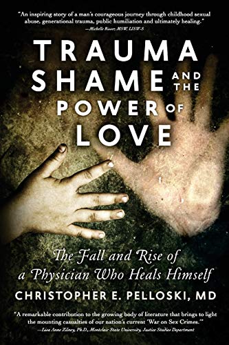 Imagen de archivo de Trauma, Shame, and the Power of Love: The Fall and Rise of a Physician Who Heals Himself a la venta por ThriftBooks-Dallas
