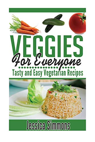 Imagen de archivo de Vegetarian Cookbook: Veggies For Everyone: Tasty And Easy Vegetarian Recipes for everyone a la venta por THE SAINT BOOKSTORE
