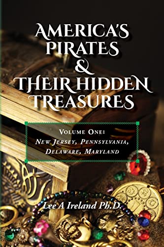 9781500759551: America's Pirates & their Hidden Treasures: Volume One: New Jersey, Pennsylvania, Delaware, Maryland: Volume 1 (America's Pirates & Their Treasures)