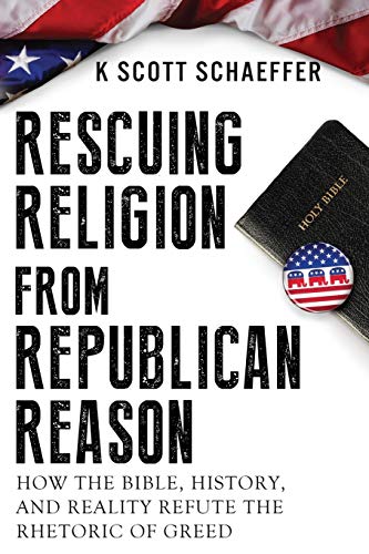 Imagen de archivo de Rescuing Religion from Republican Reason: How the Bible, History, and Reality Refute the Rhetoric of Greed a la venta por HPB-Emerald