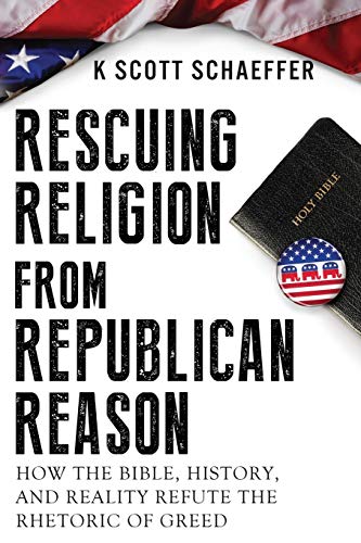 9781500760274: Rescuing Religion from Republican Reason: How the Bible, History, and Reality Refute the Rhetoric of Greed