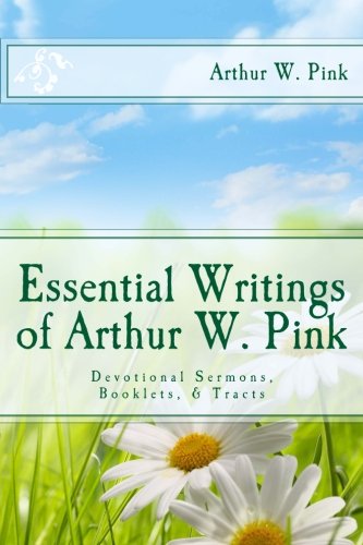 Beispielbild fr Essential Writings of Arthur W. Pink: Devotional Sermons, Booklets, & Tracts zum Verkauf von SecondSale