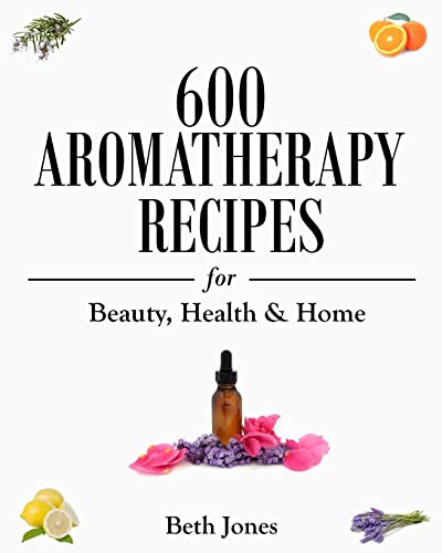 Beispielbild fr 600 Aromatherapy Recipes for Beauty, Health and Home zum Verkauf von Better World Books