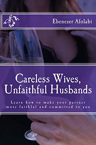 9781500771072: Careless Wives, Unfaithful Husbands: Learn how to make your partner more faithful and committed to you: Volume 1 (Marital Infidelity Series)