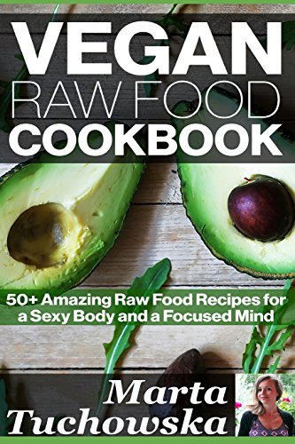 9781500773601: Vegan Raw Food Cookbook: 50+ Amazing Raw Food Recipes for a Sexy Body and a Focused Mind: Volume 1 (Raw foods, Vegan Diet, Alkaline Diet)