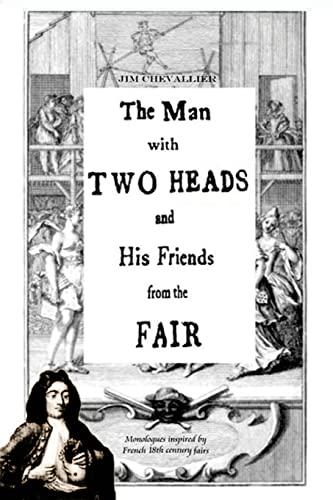 Imagen de archivo de The Man with Two Heads and His Friends from the Fair Monologues inspired by French eighteenth century fairs a la venta por PBShop.store US