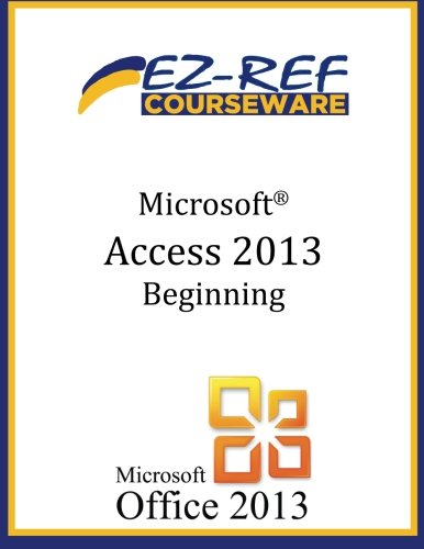 9781500778255: Microsoft Access 2013 - Beginning: (Instructor Guide)