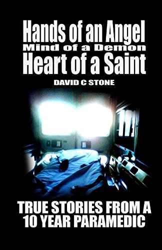 Stock image for Hands of an Angel, Mind of a Demon, Heart of a Saint: True Stories from a 10 year Paramedic for sale by Half Price Books Inc.