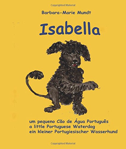 Stock image for Isabella Um Pequeno Cao De Agua Portugues: Ein Kleiner Portugiesischer Wasserhund (Isabella - Portuguese Waterdog) for sale by ThriftBooks-Dallas