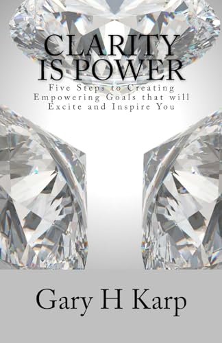 Stock image for Clarity is Power: The 5 Steps to Creating Empowering Goals that will Excite and You for sale by Ria Christie Collections