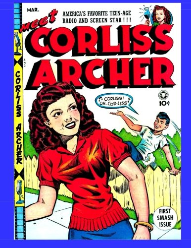 9781500787370: Meet Corliss Archer #1: America's Favorite Radio and Screen Star From The Golden Age