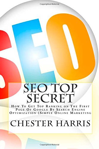 9781500788711: SEO Top Secret: How To Get Top Ranking on The First Page Of Google By Search Engine Optimization (Simple Online Marketing