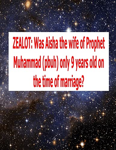 9781500789336: ZEALOT: Was Aisha the wife of Prophet Muhammad (pbuh) only 9 years old on the time of marriage?