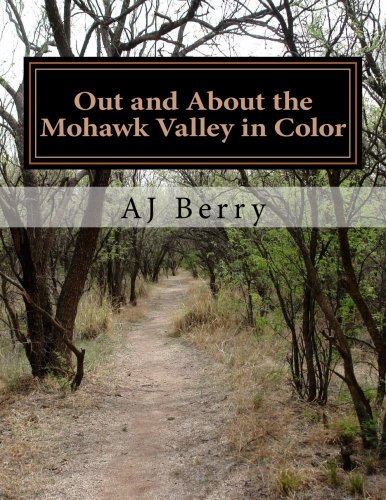9781500790493: Out and About the Mohawk Valley in Color: Photos in Color