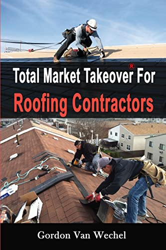 9781500791537: Total Market Takeover For Roofing Contractors