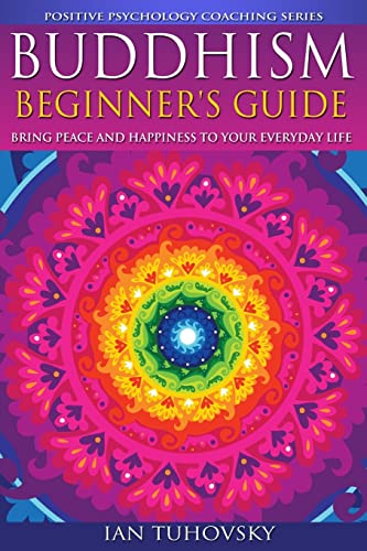 Beispielbild fr Buddhism: Beginner's Guide: Bring Peace and Happiness To Your Everyday Life: Volume 5 (Positive Psychology Coaching Series) zum Verkauf von WorldofBooks