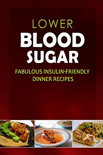 Stock image for Lower Blood Sugar - Fabulous Insulin-Friendly Dinner Recipes: Grain-Free, Sugar-Free Cookbook for Healthy Blood Sugar Levels for sale by THE SAINT BOOKSTORE