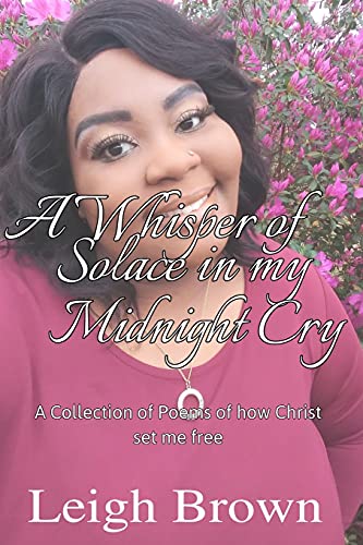9781500800109: A Whisper of Solace in My Midnight's Cry: A Collection of Poems of How Christ Set Me Free