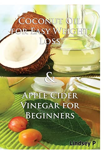 9781500805005: Coconut Oil For Easy Weight Loss & Apple Cider Vinegar For Beginners