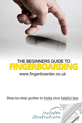Imagen de archivo de The Beginners Guide to Fingerboarding- Tricks & Tips: Fingerboarding tricks tutorials and tips for beginners a la venta por SecondSale