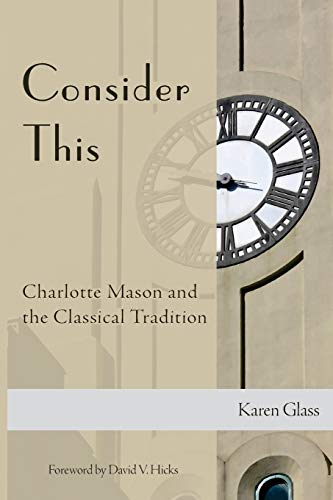 9781500808037: Consider This: Charlotte Mason and the Classical Tradition