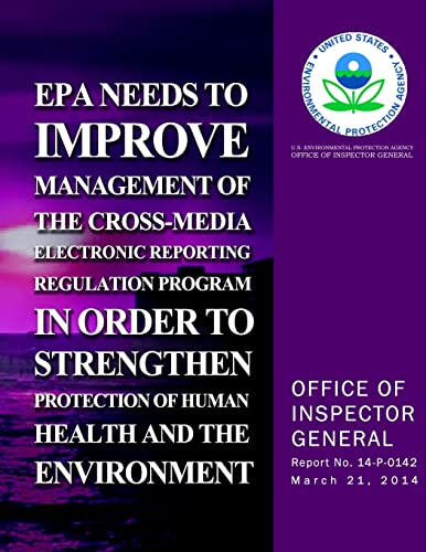 Imagen de archivo de EPA Needs to Improve Management of the Cross-Media Electronics Reporting Regulation Program in Order to Strengthen Protection of Human Health and the Environment a la venta por THE SAINT BOOKSTORE