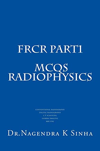 9781500811525: FRCR PART 1 MCQs Radiophysics: Conventional Radiography CT Scanning Digital Radiography Gamma imaging MRI USG