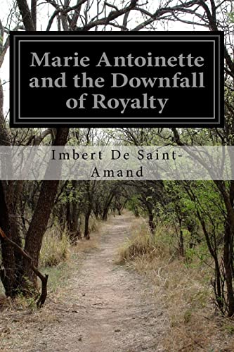 9781500813840: Marie Antoinette and the Downfall of Royalty